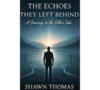 The Echoes They Left Behind: A Journey to the other side