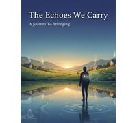 The Echoes We Carry: A Journey To Belonging