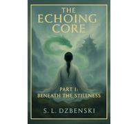 The Echoing Core: Part 1: Beneath the Stillness