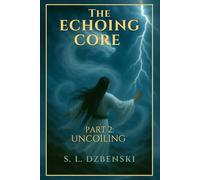 The Echoing Core Part 2: Uncoiling: Uncoiling