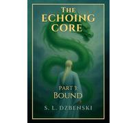 The Echoing Core Part 3: Bound