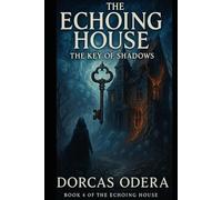 The Echoing House : The Key Of Shadows: Book 4