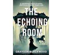 The Echoing Room: a Gripping High-Stakes Psychological Thriller