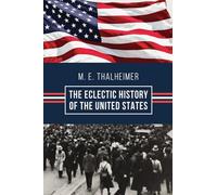 The Eclectic History of the United States: The Illustrated Classic 19th-Century School History of America, First Published 1874