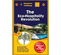 The Eco-Hospitality Revolution: Sustainable Practices That Win Guests and Save the Planet: Discover how eco-friendly practices in hospitality can attract guests and protect the planet.