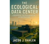 The Ecological Data Center: A Blueprint for a Regenerative Future