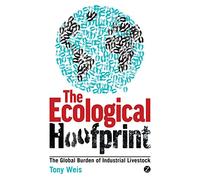 The Ecological Hoofprint: The Global Burden of Industrial Livestock