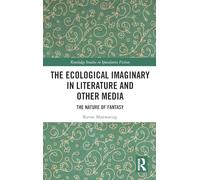The Ecological Imaginary in Literature and Other Media: The Nature of Fantasy