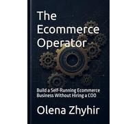 The Ecommerce Operator: Build a Self-Running Ecommerce Business Without Hiring a COO