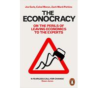 The Econocracy: On the Perils of Leaving Economics to the Experts