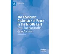 The Economic Diplomacy of Peace in the Middle East: Paris Protocol to the Oslo Accords