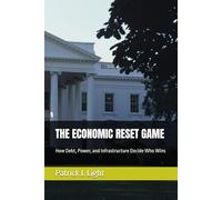 THE ECONOMIC RESET GAME: How Debt, Power, and Infrastructure Decide Who Wins