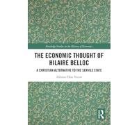 The Economic Thought of Hilaire Belloc: A Christian Alternative to the Servile State