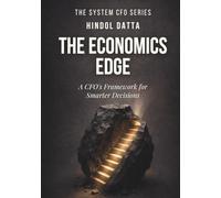 THE ECONOMICS EDGE: A CFO's Framework for Smarter Decisions
