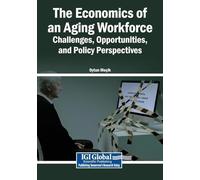 The Economics of an Aging Workforce: Challenges, Opportunities, and Policy Perspectives