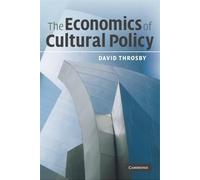David Throsby The Economics of Cultural Policy (Tascabile)