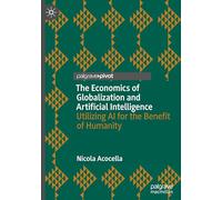 The Economics of Globalization and Artificial Intelligence: Utilizing AI for the Benefit of Humanity