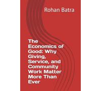 The Economics of Good: Why Giving, Service, and Community Work Matter More Than Ever