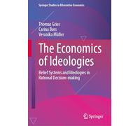 The Economics of Ideologies: Belief Systems and Ideologies in Rational Decision-making