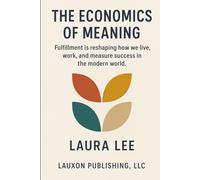 The Economics of Meaning: Fulfillment is reshaping how we live, work, and measure success in the modern world.