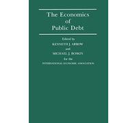 The Economics of Public Debt: Proceedings of a Conference held by the International Economic Association at Stanford, California