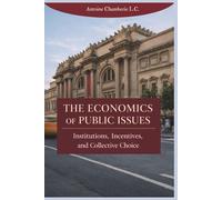 The Economics of Public Issues: Institutions, Incentives, and Collective Choice