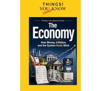 The Economy: How Money, Inflation, and the System Really Work