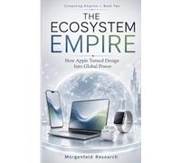 THE ECOSYSTEM EMPIRE: How Apple Turned Design Into Global Power