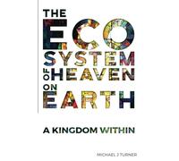 The Ecosystem of Heaven on Earth: A Kingdom Within