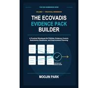 The EcoVadis Evidence Pack Builder: A Practical Workbook for Policies, Evidence Control, Submission Readiness, and Improvement Planning