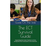The ECT Survival Guide: Supporting Early Career Teachers to thrive during their first crucial years in the classroom