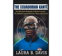 The Ecuadorian Kanté: The Relentless Biography Of Moisés Caicedo-The Midfield General Between Chaos And Control