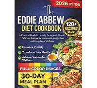 The Eddie Abbew Diet Cookbook: A Practical Guide to Healthy Eating with Simple, Delicious Recipes for Sustainable Weight Loss and Long-Term Wellness