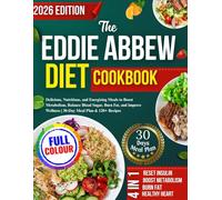 The Eddie Abbew Diet Cookbook: Delicious, Nutritious, and Energizing Meals to Boost Metabolism, Balance Blood Sugar, Burn Fat, and Improve Wellness | 30-Day Meal Plan & 120+ Recipes