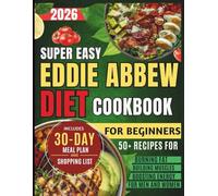 The Eddie Abbew Diet Cookbook For Beginners: Quick High Protein And Fat Burning Recipes With A 30-Day Meal Plan For Everyday Cooking
