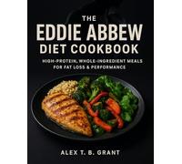 The Eddie Abbew Diet Cookbook: High-Protein, Whole-Ingredient Meals for Fat Loss & Performance