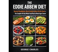 The Eddie Abbew Diet: Reverse Prediabetes, Reset Insulin & Burn Fat for Good - The Complete 90-Day Whole-Food Plan for Blood Sugar Control