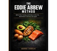 The Eddie Abbew Method: Official Diet, Training & Mindset to Burn Fat, Build Muscle, and Never Diet Again