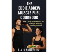 THE EDDIE ABBEW MUSCLE FUEL COOKBOOK: High-Protein Meals for Strength Recovery and Performance