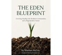 The Eden Blueprint: Growing Healthy Soil, Resilient Communities, and a Regenerative Future
