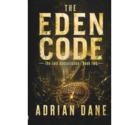 The Eden Code: A Lost Civilization Bio-Thriller: 2