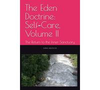 The Eden Doctrine: Self-Care, Volume II: The Return to the Inner Sanctuary