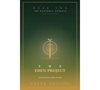 The Eden Project (Book 2): Cultivating the Garden of Mind: Decoding the Fall from Eden as the Inner Story of How We Lose and Reclaim the State of Manifestation