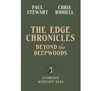 The Edge Chronicles: Beyond the Deepwoods: The epic, multi-million copy bestselling children's fantasy series for 9+ readers