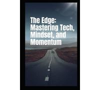 The Edge: Mastering Tech, Mindset, and Momentum