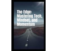 The Edge: Mastering Tech, Mindset, and Momentum