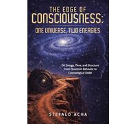 The Edge of Consciousness: One universe, two energies: On Energy, Time, and Structure From Quantum Behavior to Cosmological Order