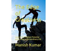 The Edge of Greatness: Unlock Your Highest Potential and Create an Extraordinary Life