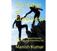 The Edge of Greatness: Unlock Your Highest Potential and Create an Extraordinary Life