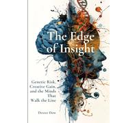 The Edge of Insight: Genetic Risk, Creative Gain, and the Minds That Walk the Line